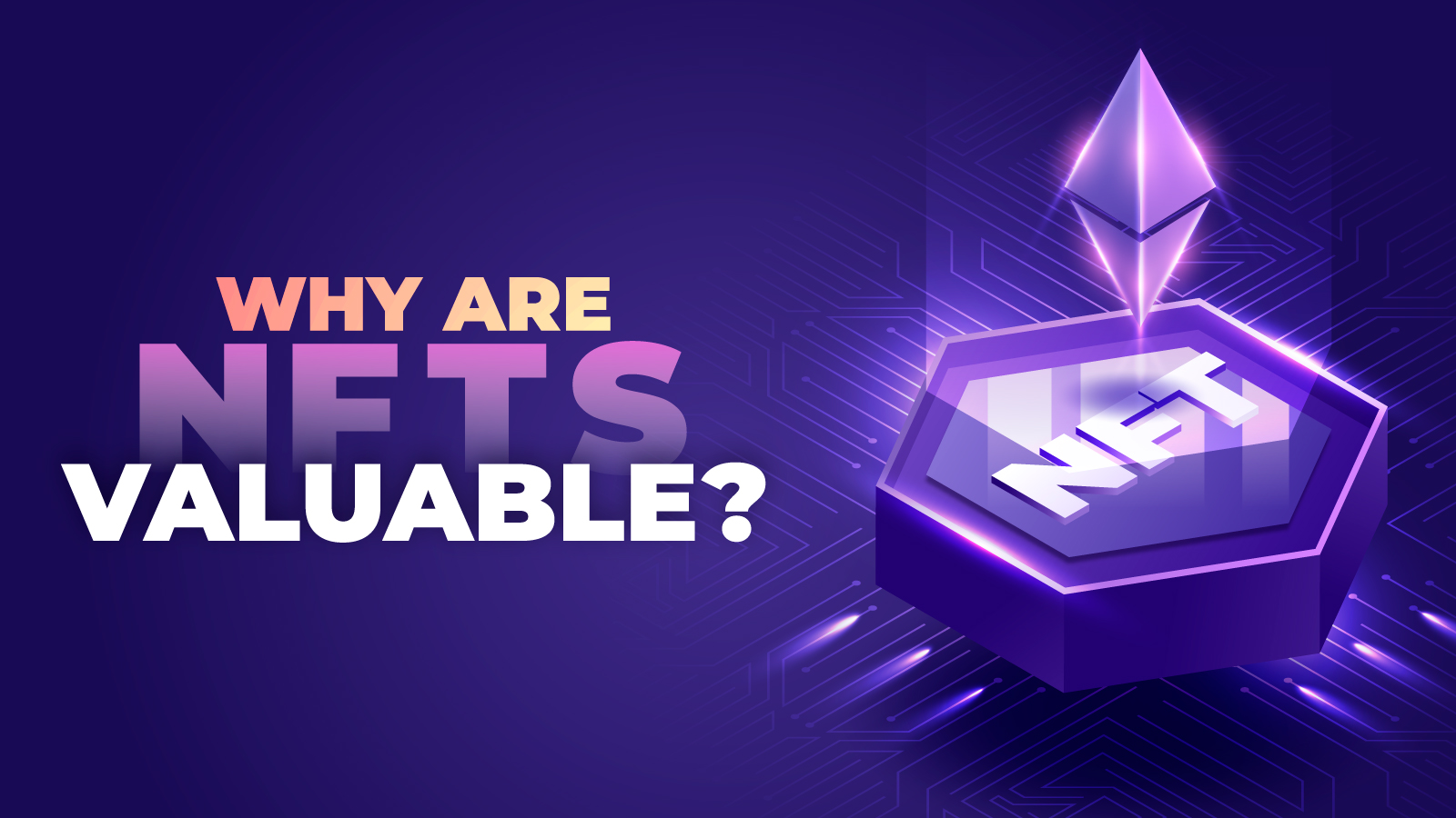 Why are NFTs valuable?